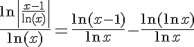 5$\frac{\ln\left|\frac{x-1}{\ln(x)}\right|}{\ln(x)} = \frac{\ln(x-1)}{\ln x} - \frac{\ln(\ln x)}{\ln x}